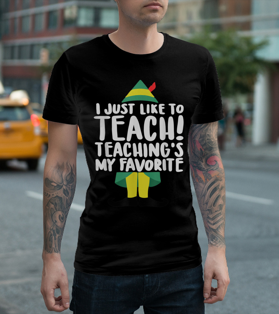 I Just Like to Teach Teaching's My Favorite Elf Costume T-Shirt