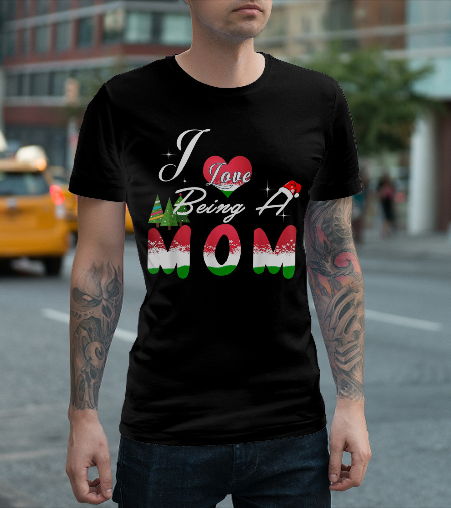 I Love Being A Mom Christmas Trees Santa Hat Festive Heart T-Shirt