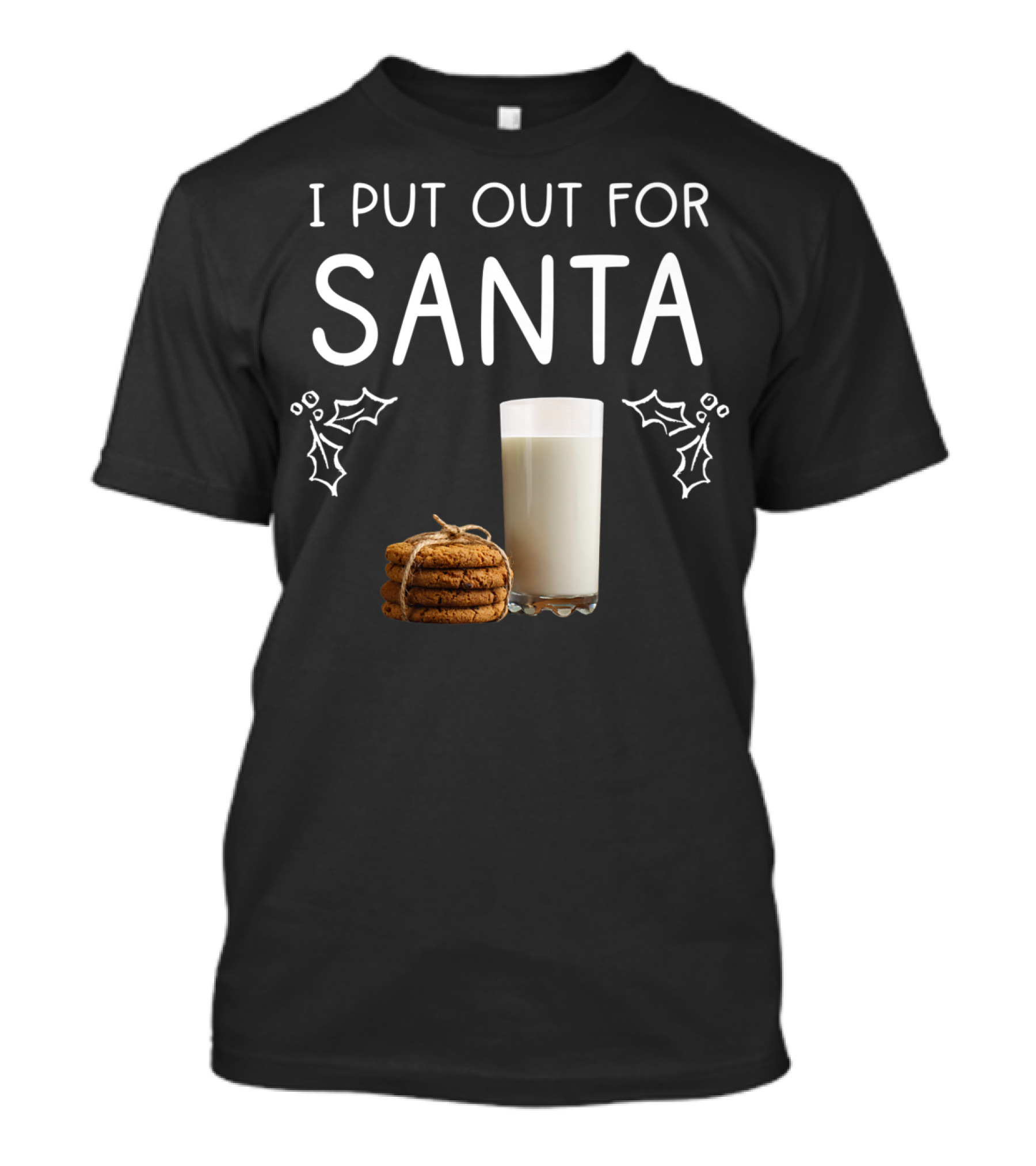 I Put Out For Santa Milk Cookies Holly Funny Christmas Flirty T-Shirt