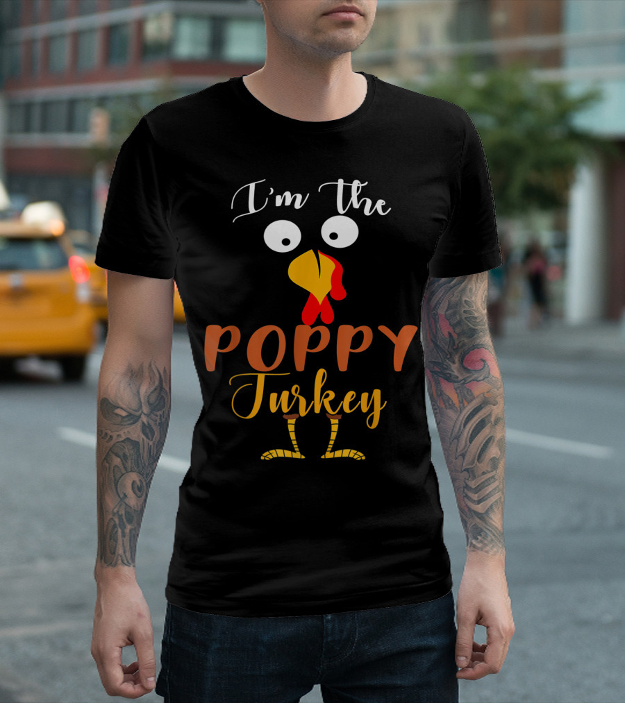 I'm The Poppy Turkey Thanksgiving Humor T-Shirt