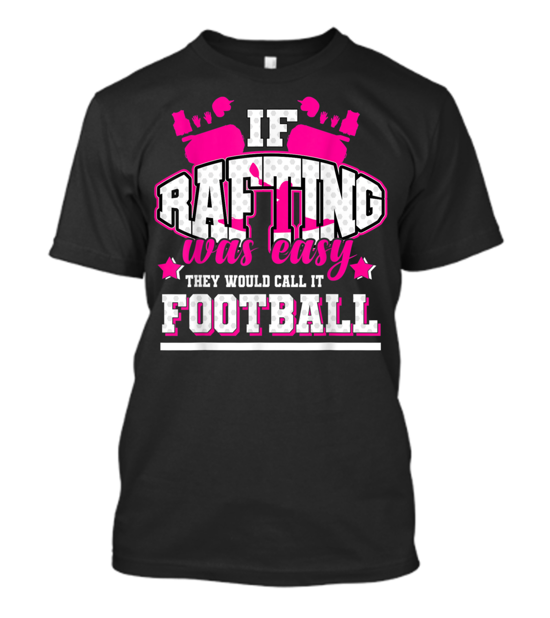 If Rafting Was Easy They Would Call It Football T-Shirt