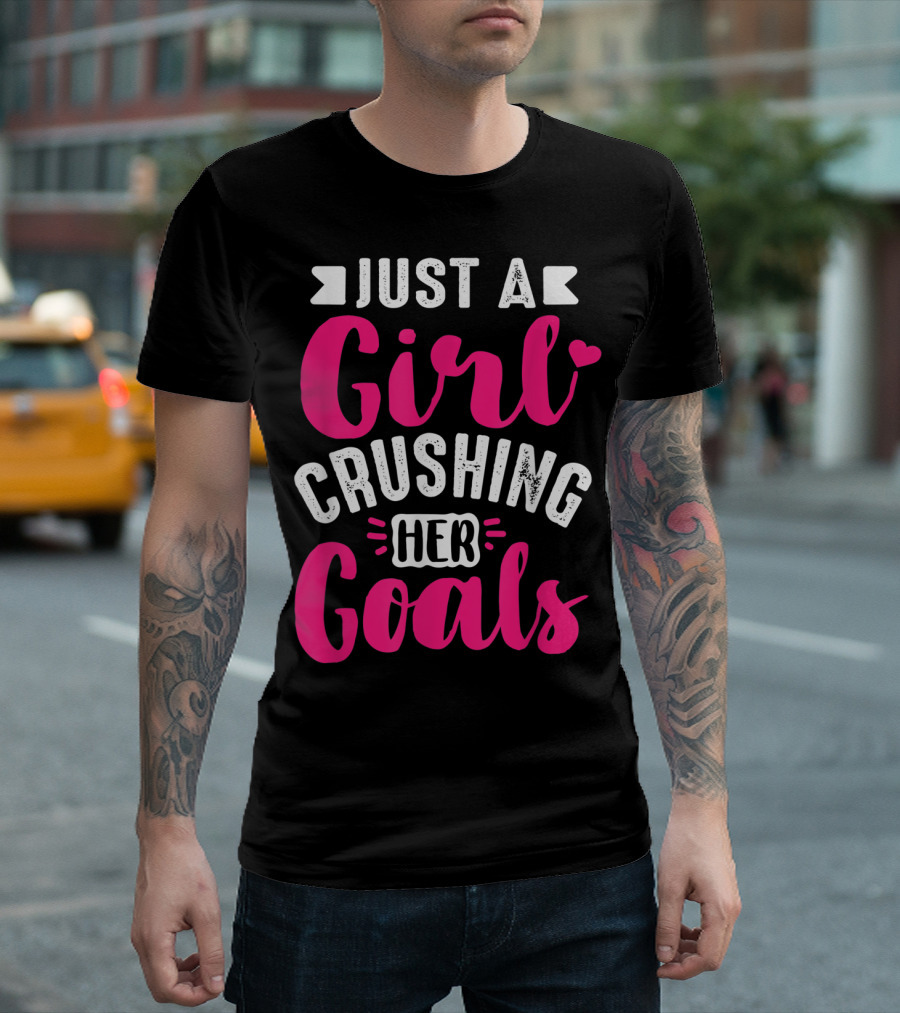 Just A Girl Crushing Her Goals T-Shirt