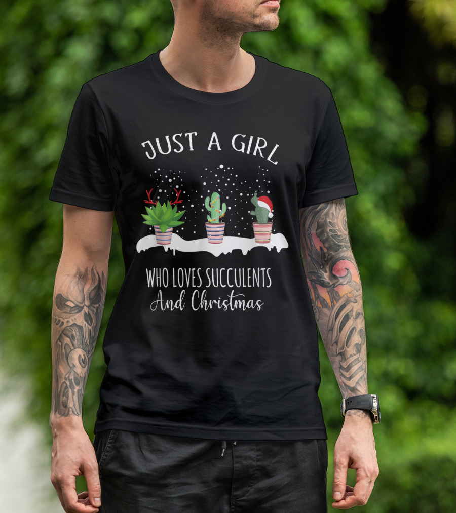 JUST A GIRL WHO LOVES SUCCULENTS AND CHRISTMAS T-Shirt