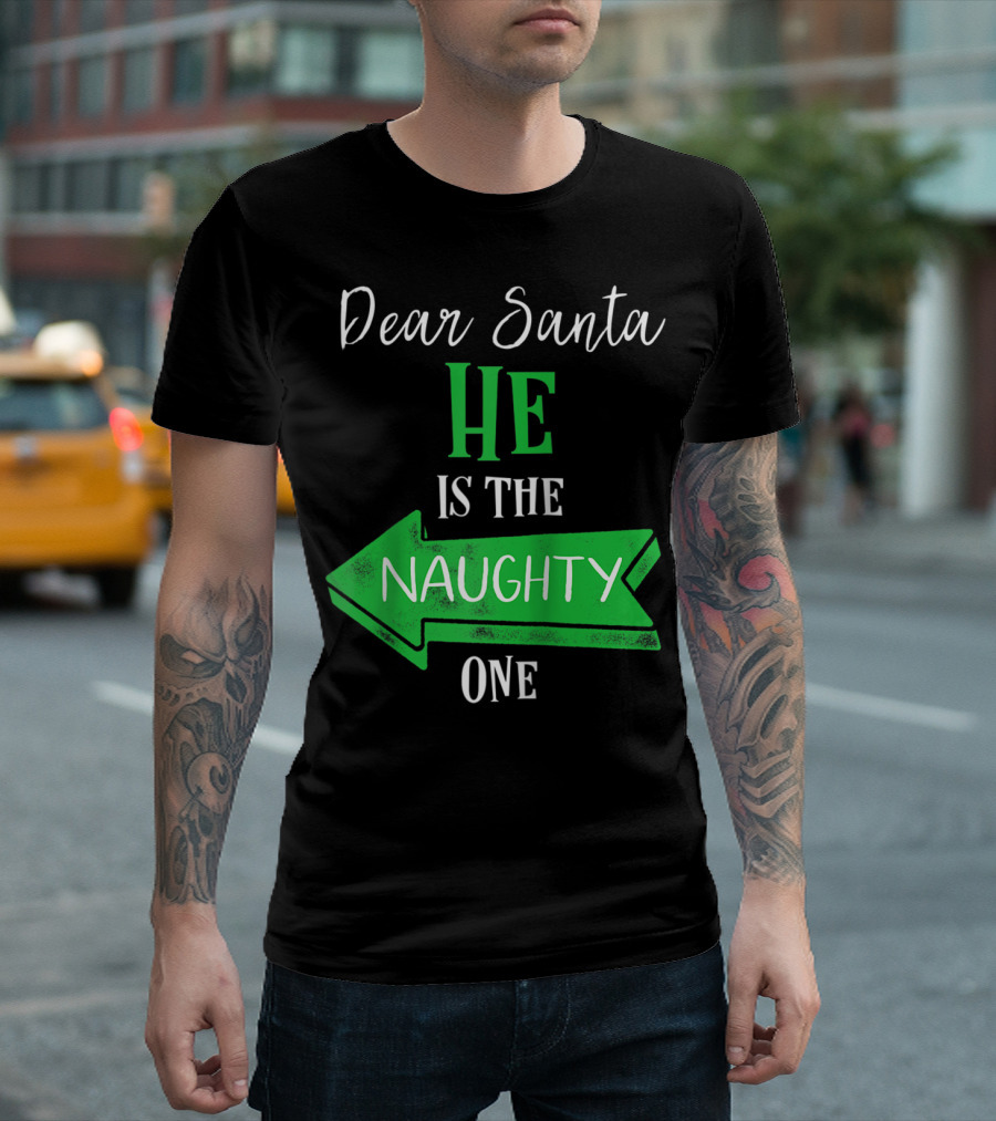 Dear Santa He Is The Naughty One Matching Christmas For Couples T-Shirt