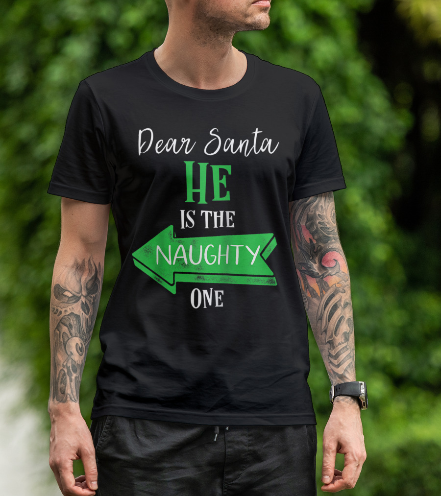 Dear Santa He Is The Naughty One Matching Christmas For Couples T-Shirt