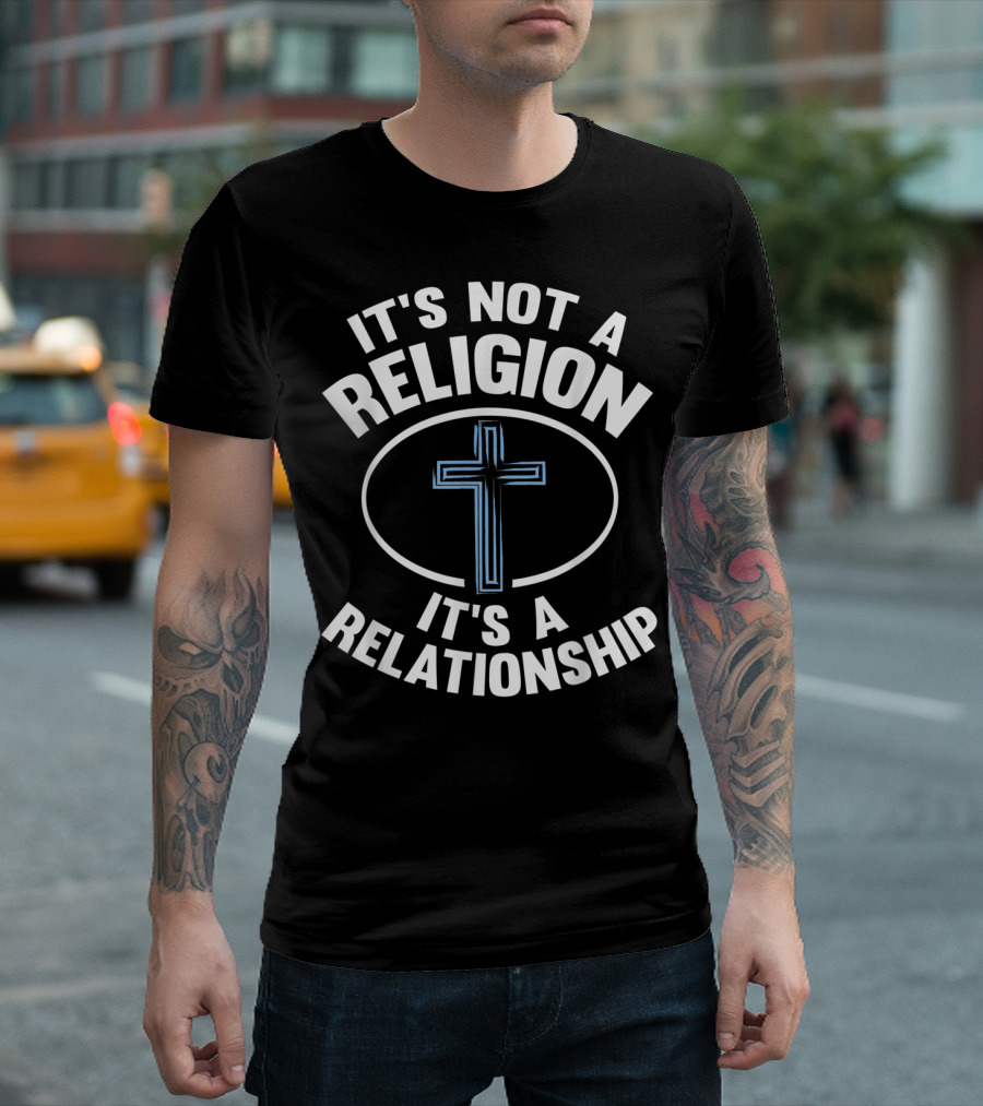 It's Not A Religion It's A Relationship God Jesus Faith Bible Cross T-Shirt