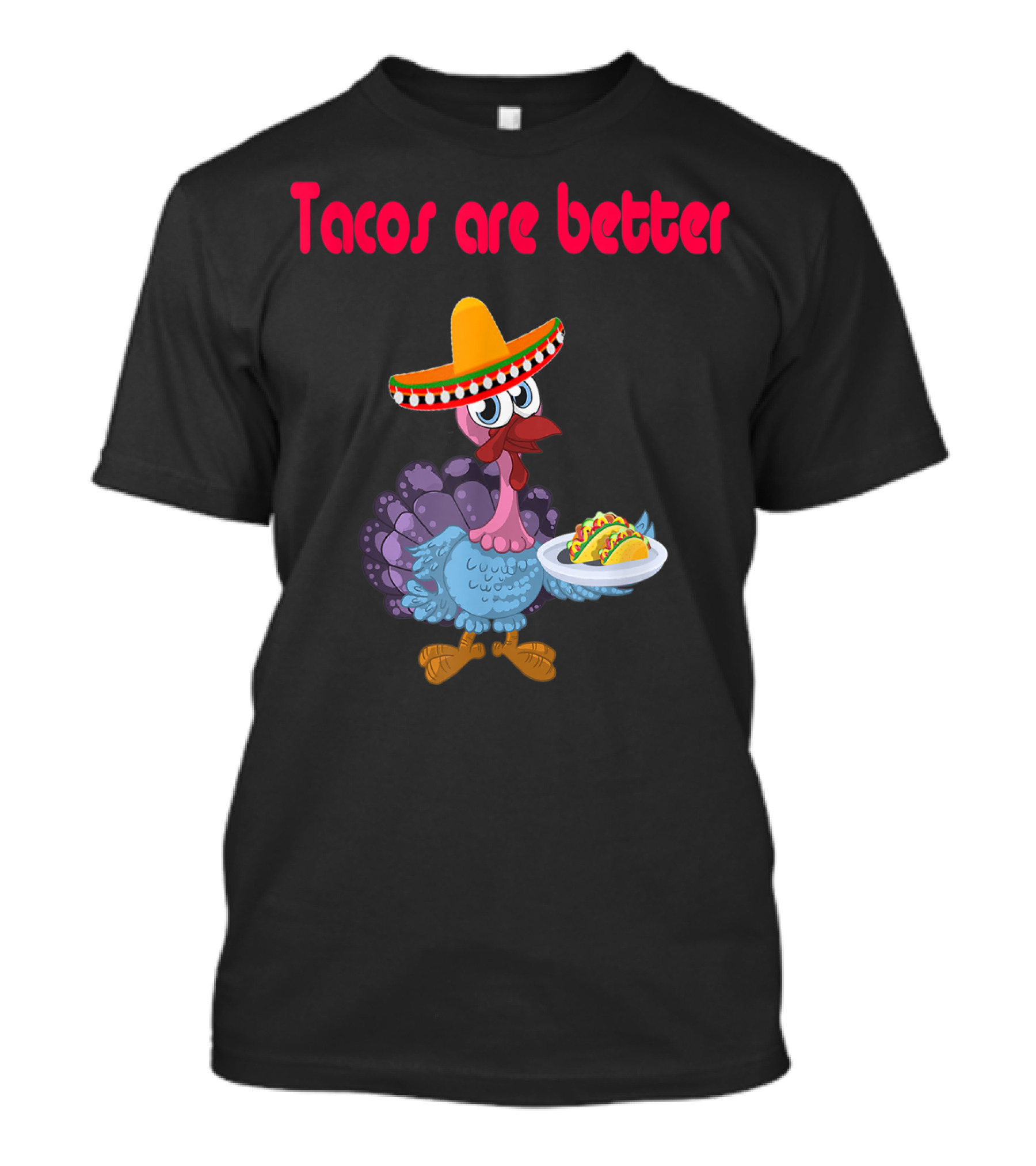 Tacos Are Better Funny Turkey Sombrero Mexican T-Shirt