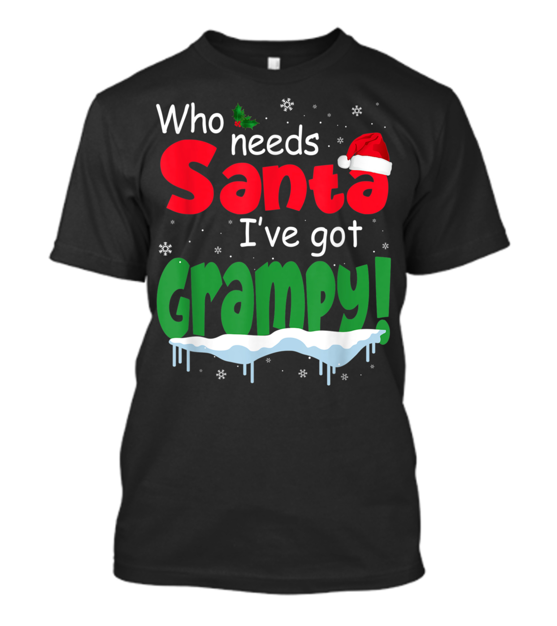 Who Needs Santa I've Got Grampy Christmas Hat Snowflakes T-Shirt