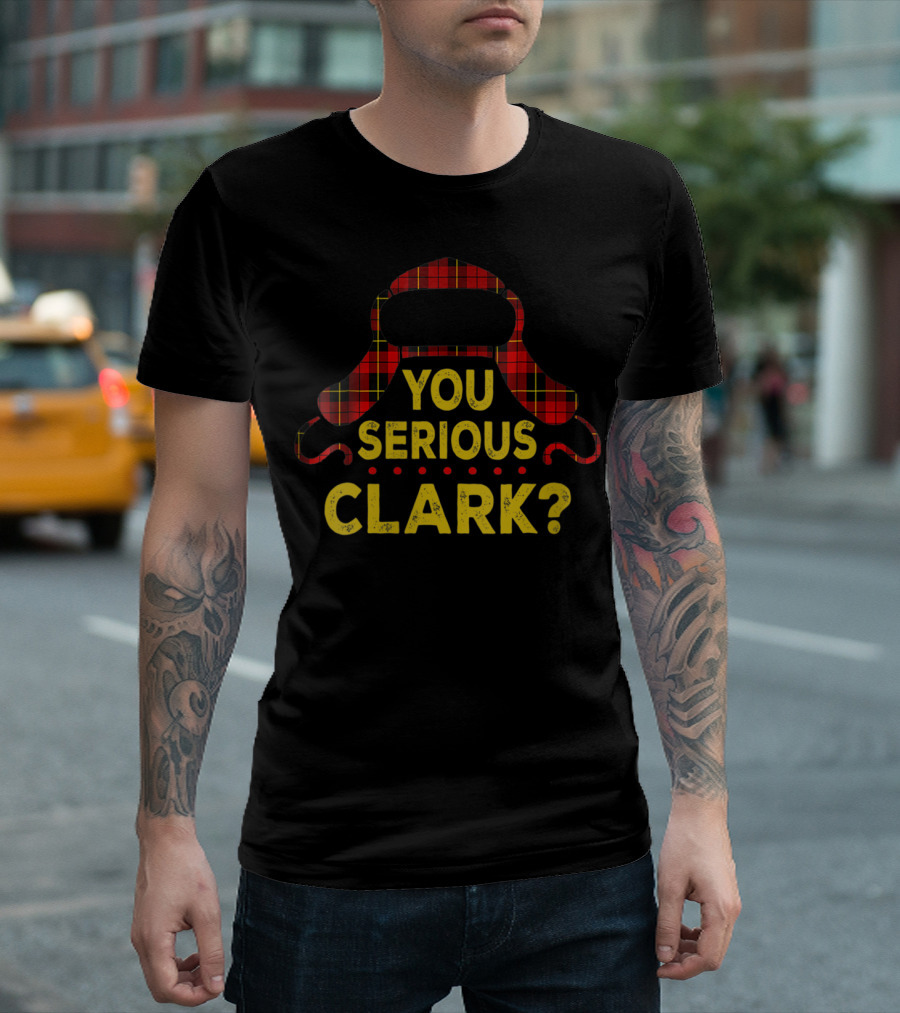 You Serious Clark Funny Quote Plaid Hat Christmas Vacation T-Shirt