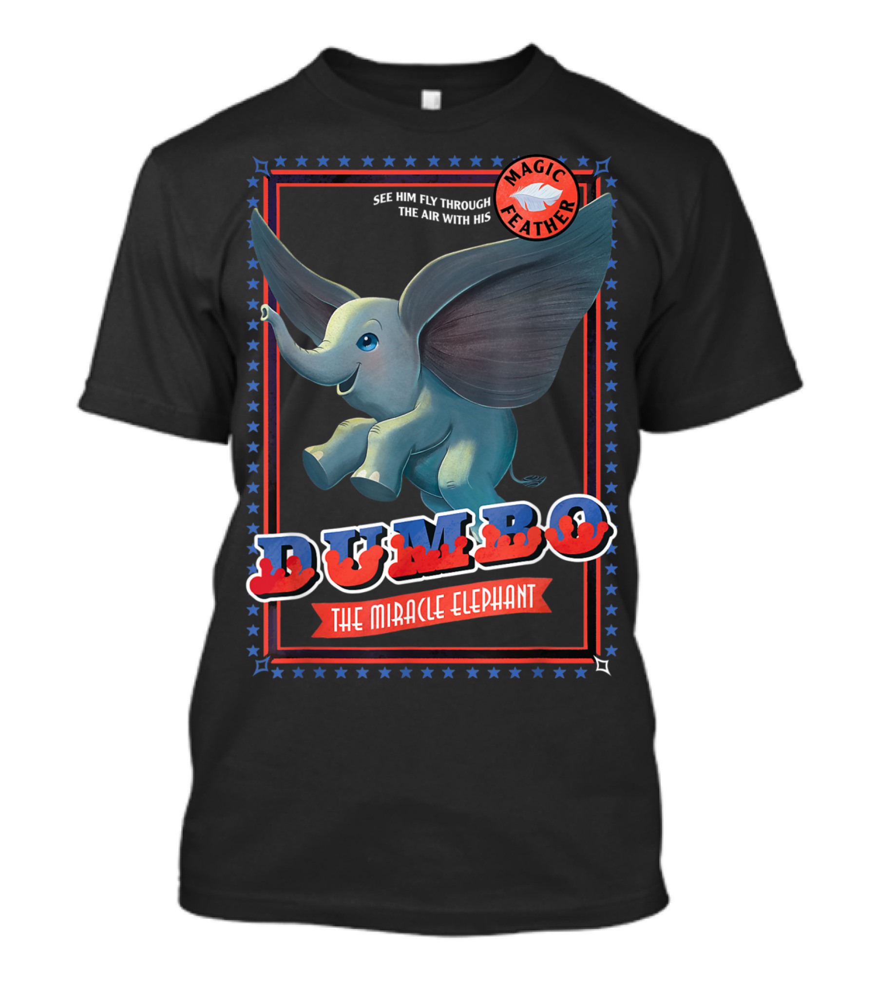 Dumbo See Him Fly Through The Air With His Magic Feather The Miracle Elephant T-Shirt
