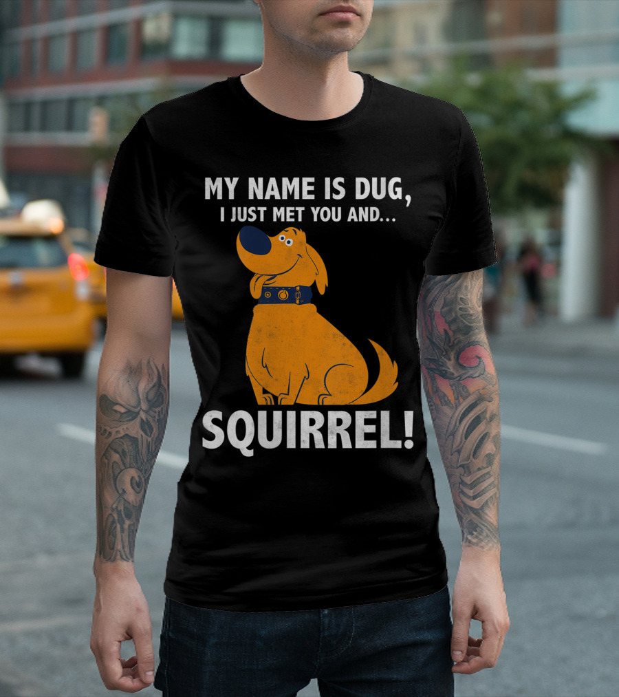 Disney Pixar Up Dug Squirrel Quote My Name Is Dug I Just Met You and Squirrel T-Shirt