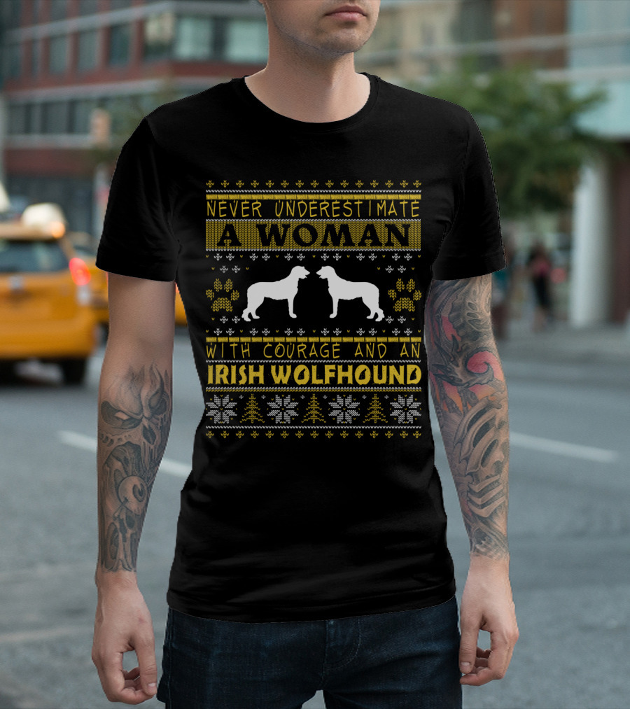 Never Underestimate a Woman with Courage and an Irish Wolfhound T-Shirt
