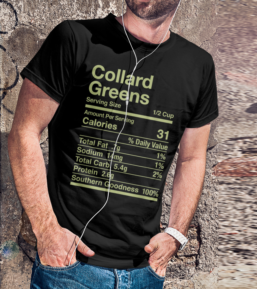 Collard Greens Serving Size 1/2 Cup Southern Goodness 100% Calories 31 Nutrition Facts T-Shirt
