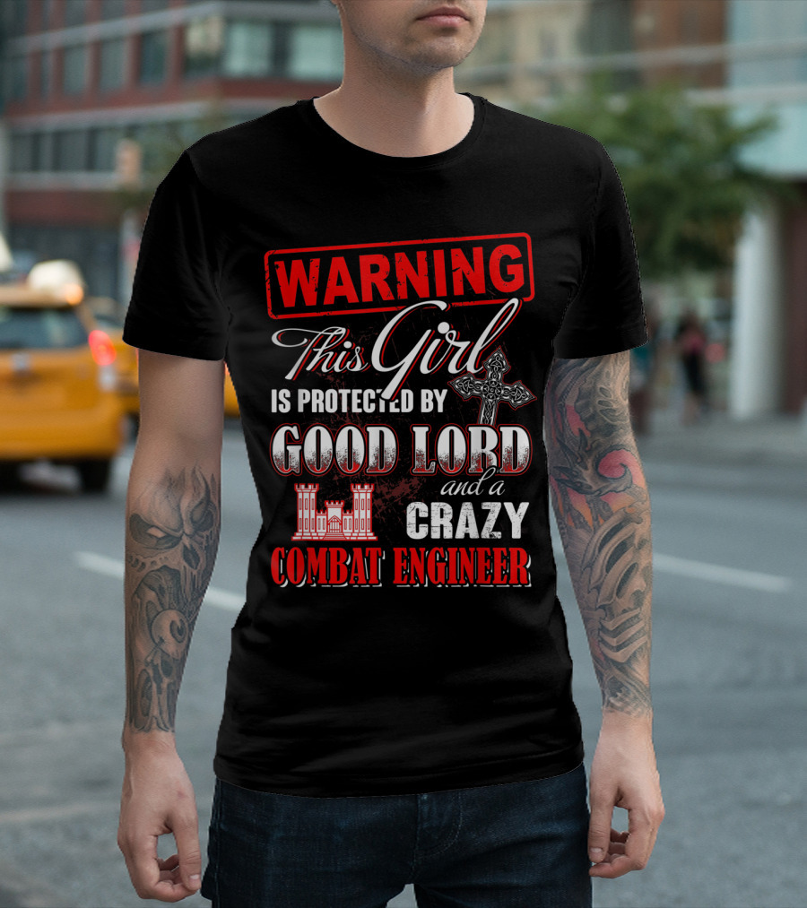 WARNING This Girl Is Protected By Good Lord And A Crazy Combat Engineer T-Shirt