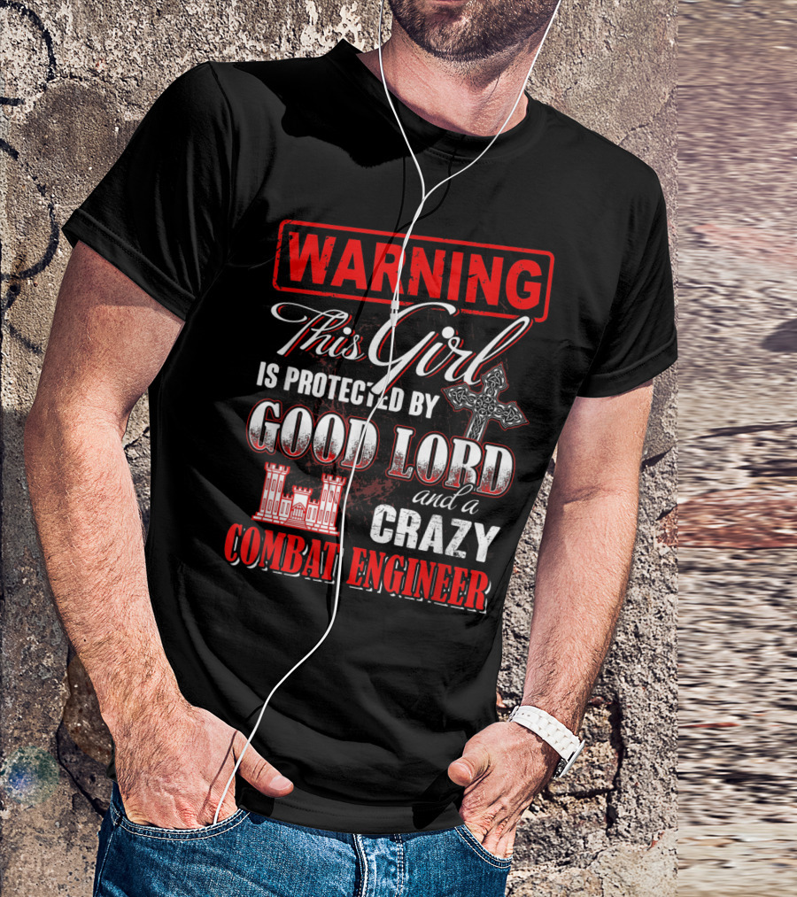 WARNING This Girl Is Protected By Good Lord And A Crazy Combat Engineer T-Shirt