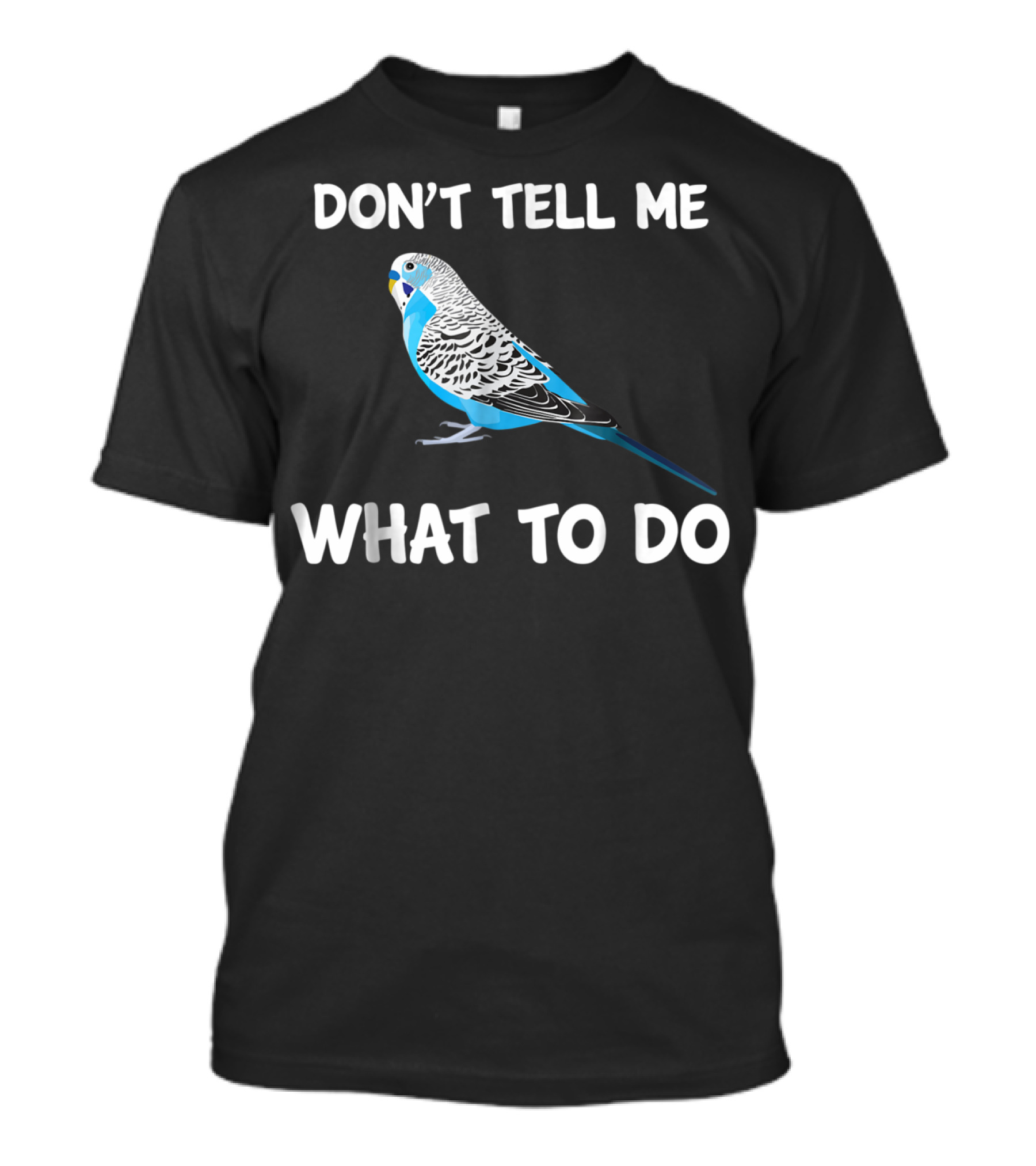 Don't Tell Me What To Do Blue Budgie Parakeet T-Shirt