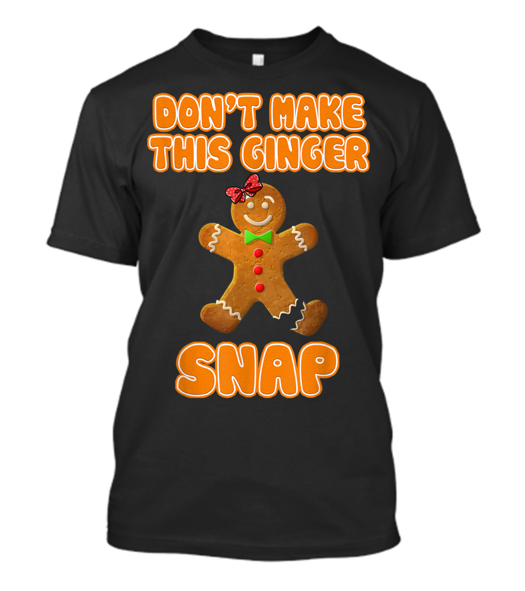DON'T MAKE THIS GINGER SNAP Funny Joke Cookie Gingerbread Bowtie T-Shirt