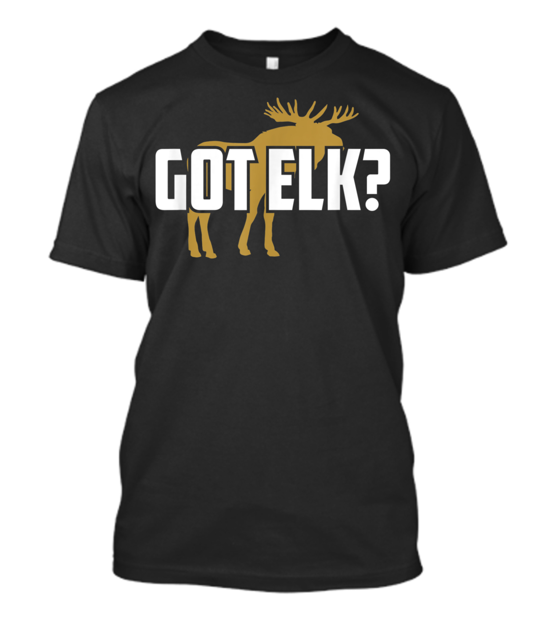 Got Elk Hunting Elk T-Shirt