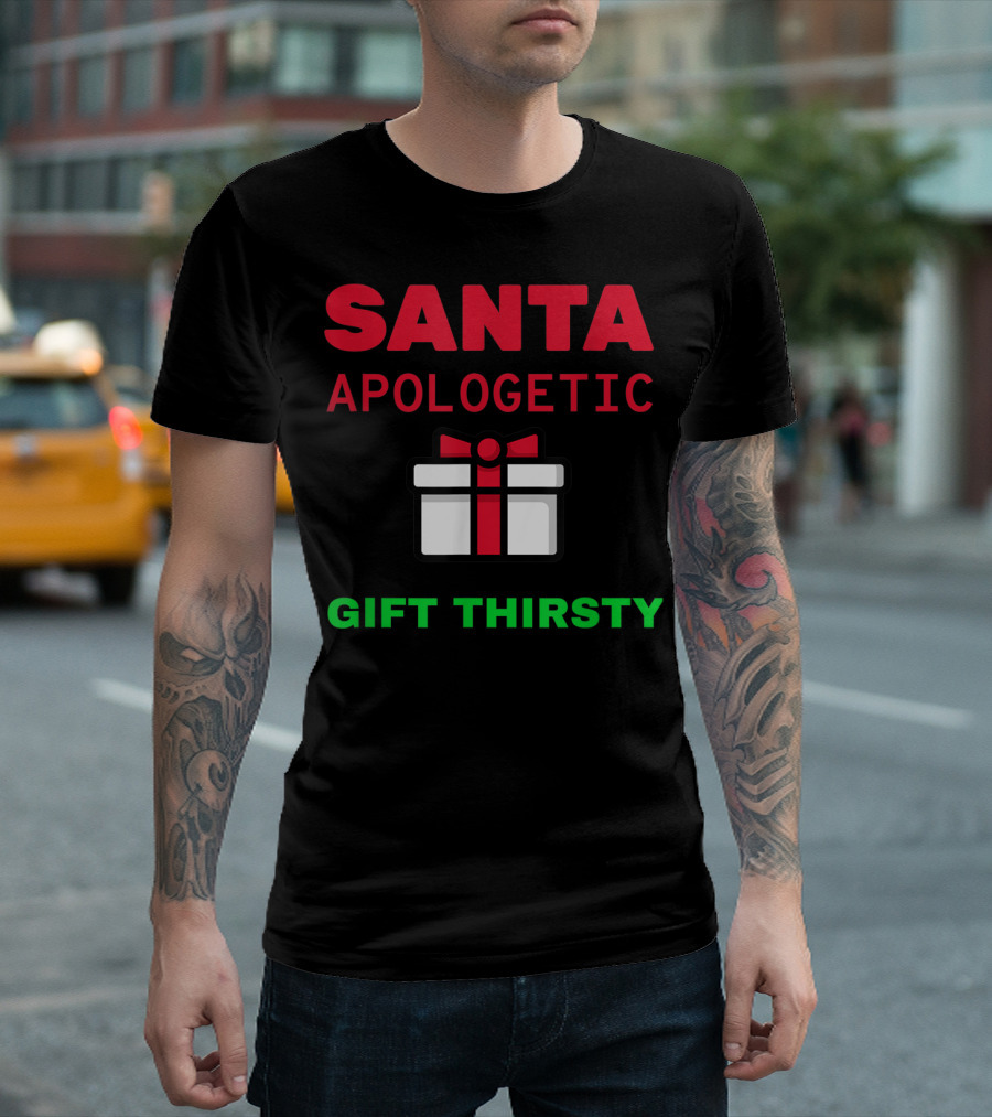 Santa Apologetic Gift Thirsty Funny Holiday Christmas Santa Reindeer T-Shirt