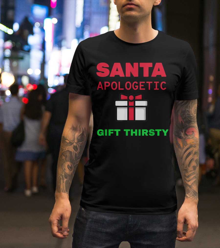 Santa Apologetic Gift Thirsty Funny Holiday Christmas Santa Reindeer T-Shirt