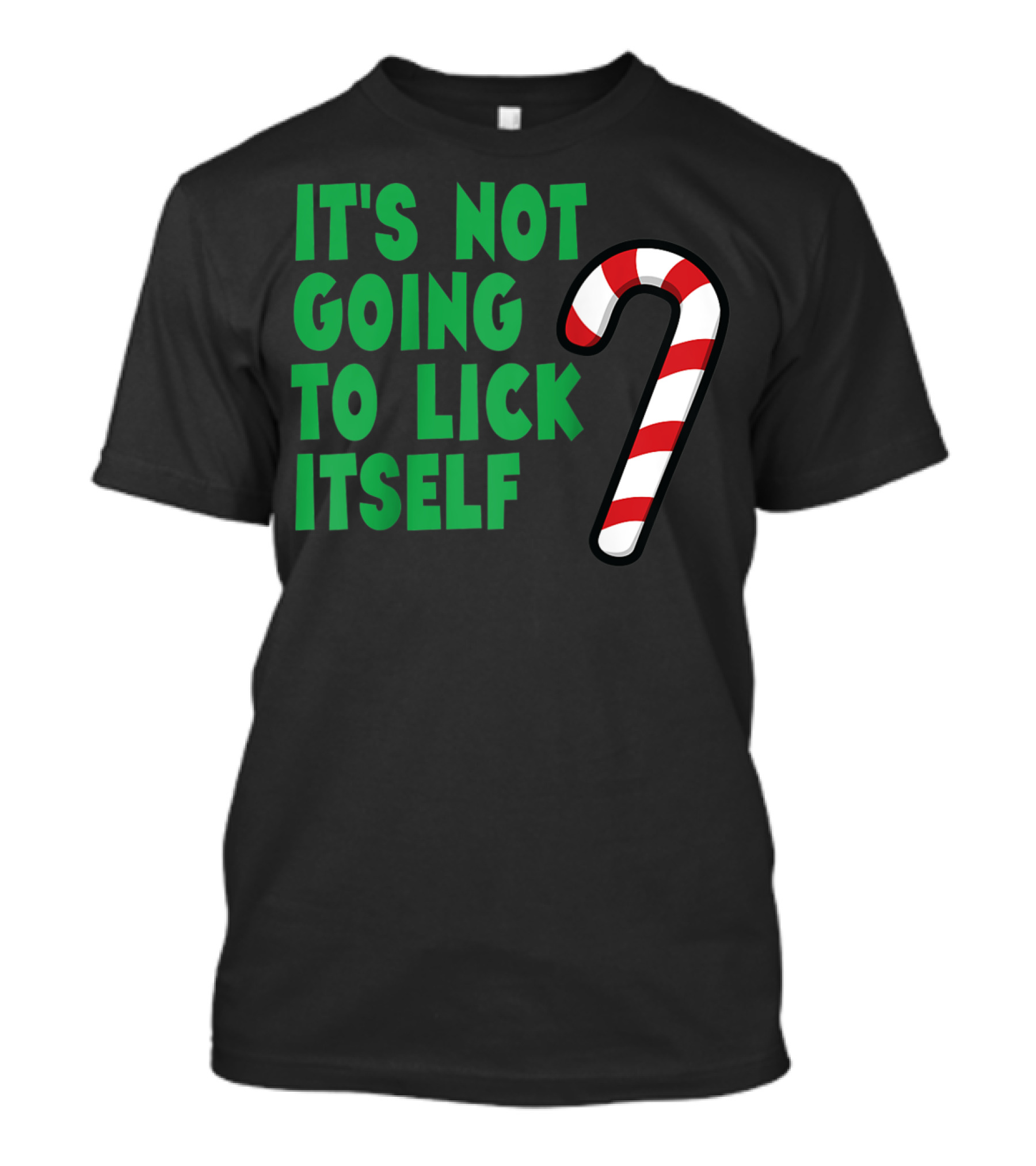 It's Not Going To Lick Itself Candy Cane Joke T-Shirt