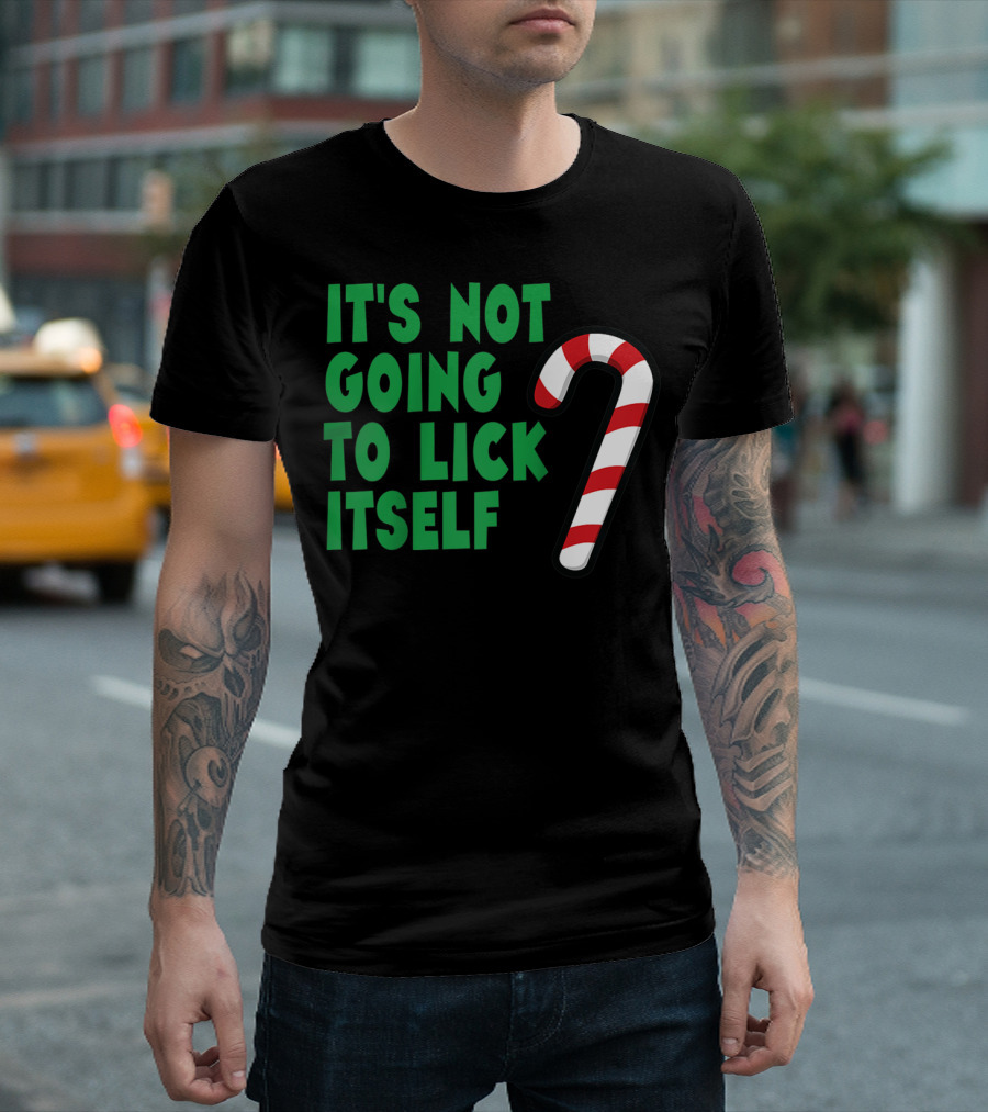 It's Not Going To Lick Itself Candy Cane Joke T-Shirt