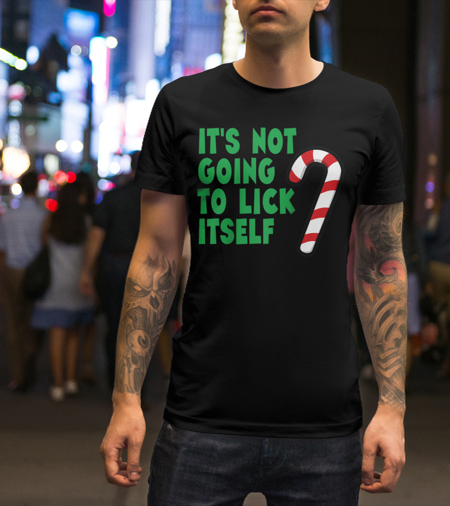 It's Not Going To Lick Itself Candy Cane Joke T-Shirt