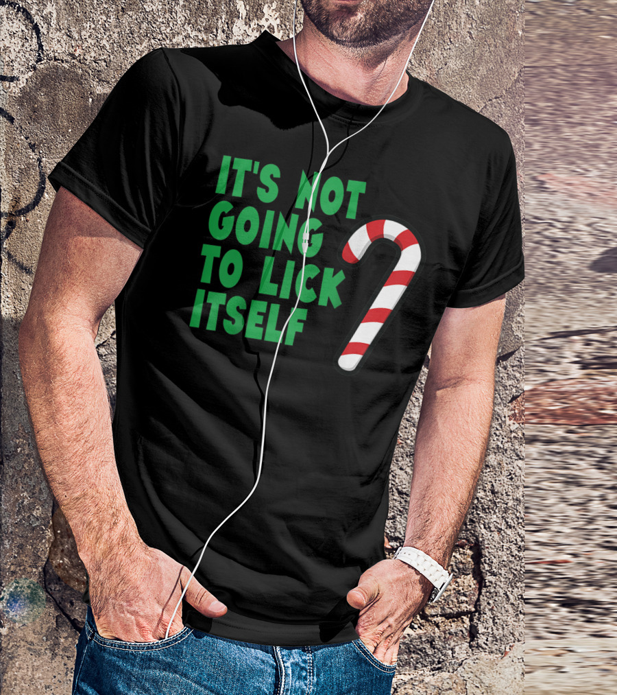 It's Not Going To Lick Itself Candy Cane Joke T-Shirt
