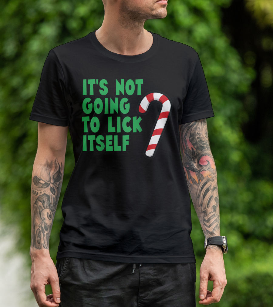 It's Not Going To Lick Itself Candy Cane Joke T-Shirt