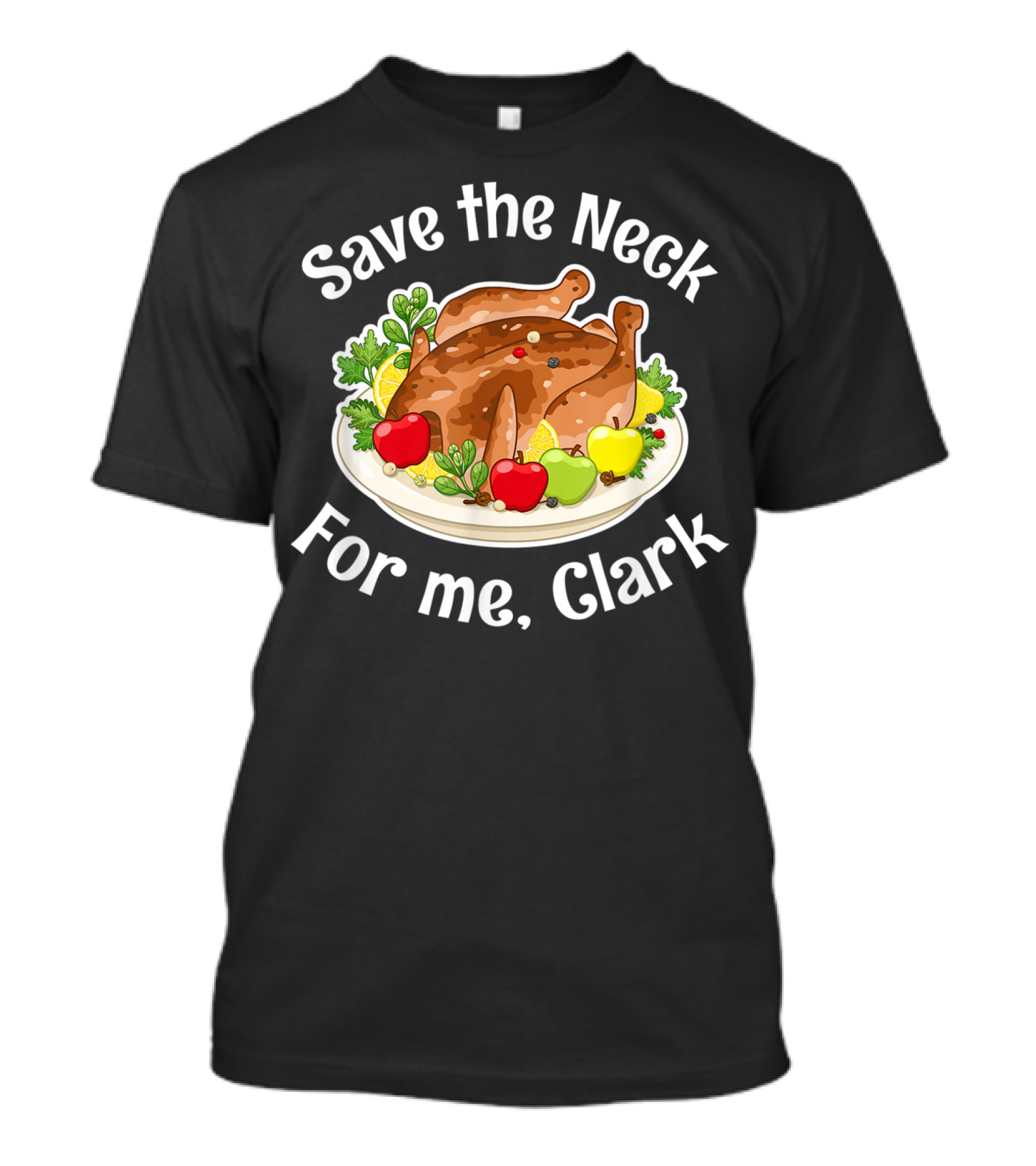 Save The Neck For Me Clark Funny Thanksgiving Turkey T-Shirt