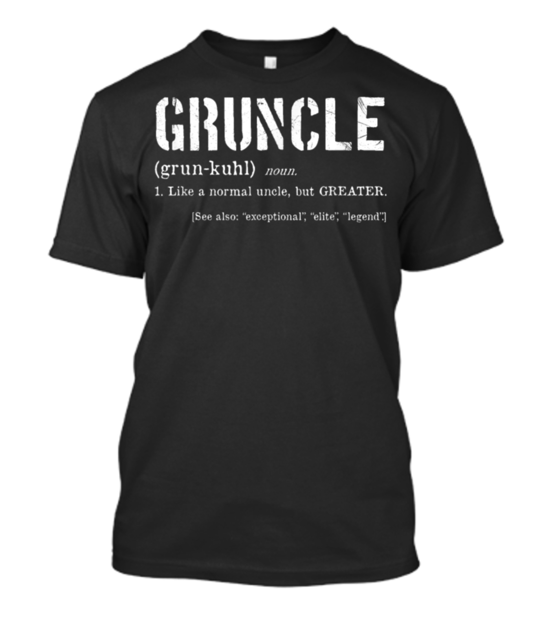 Gruncle Definition Like A Normal Uncle But Greater Exceptional Elite Legend T-Shirt