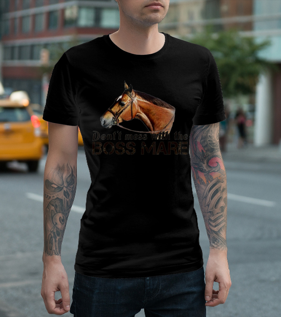 Don't Mess With the Boss Mare Horse T-Shirt