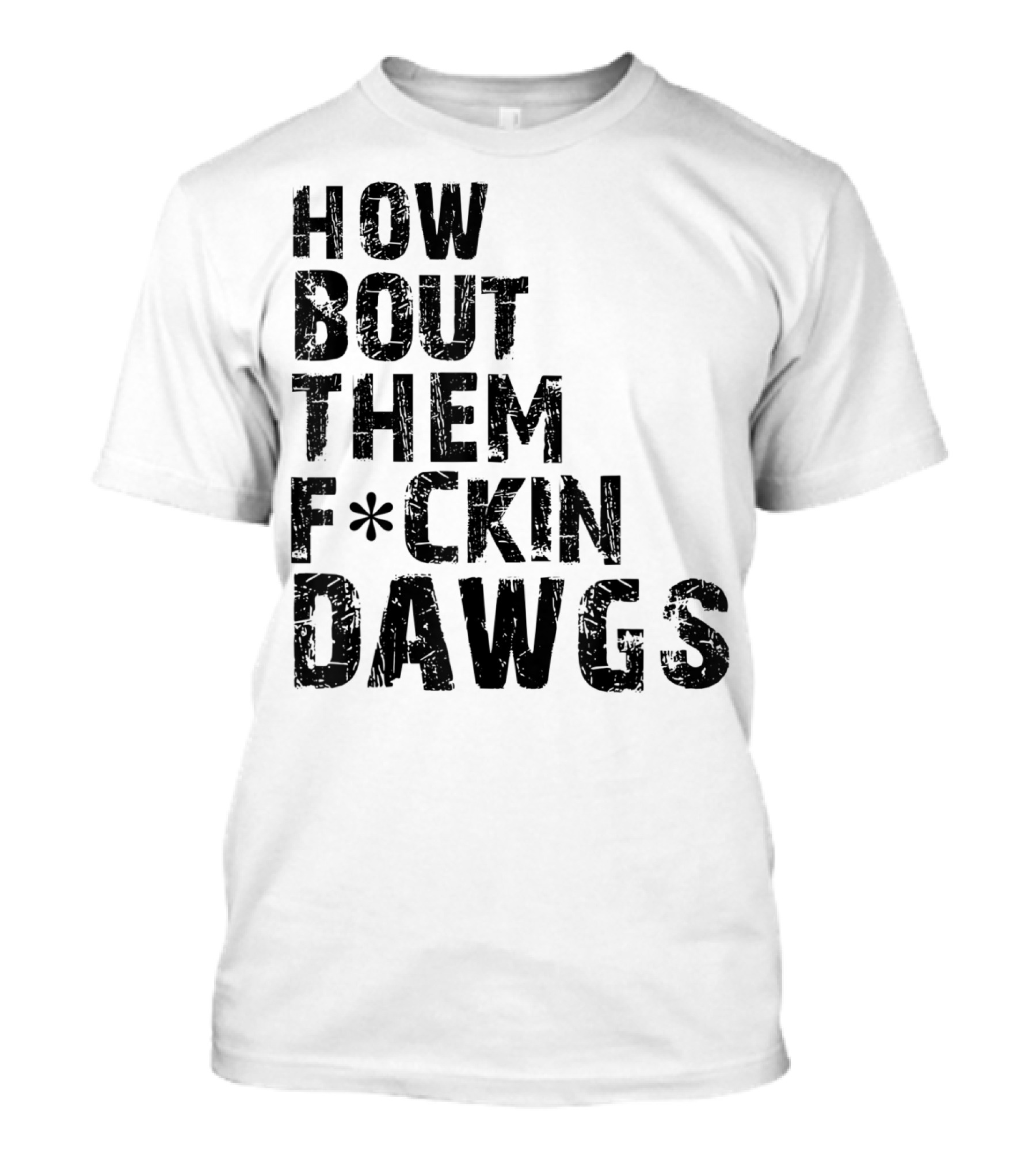 How Bout Them Fcking Dawgs T-Shirt