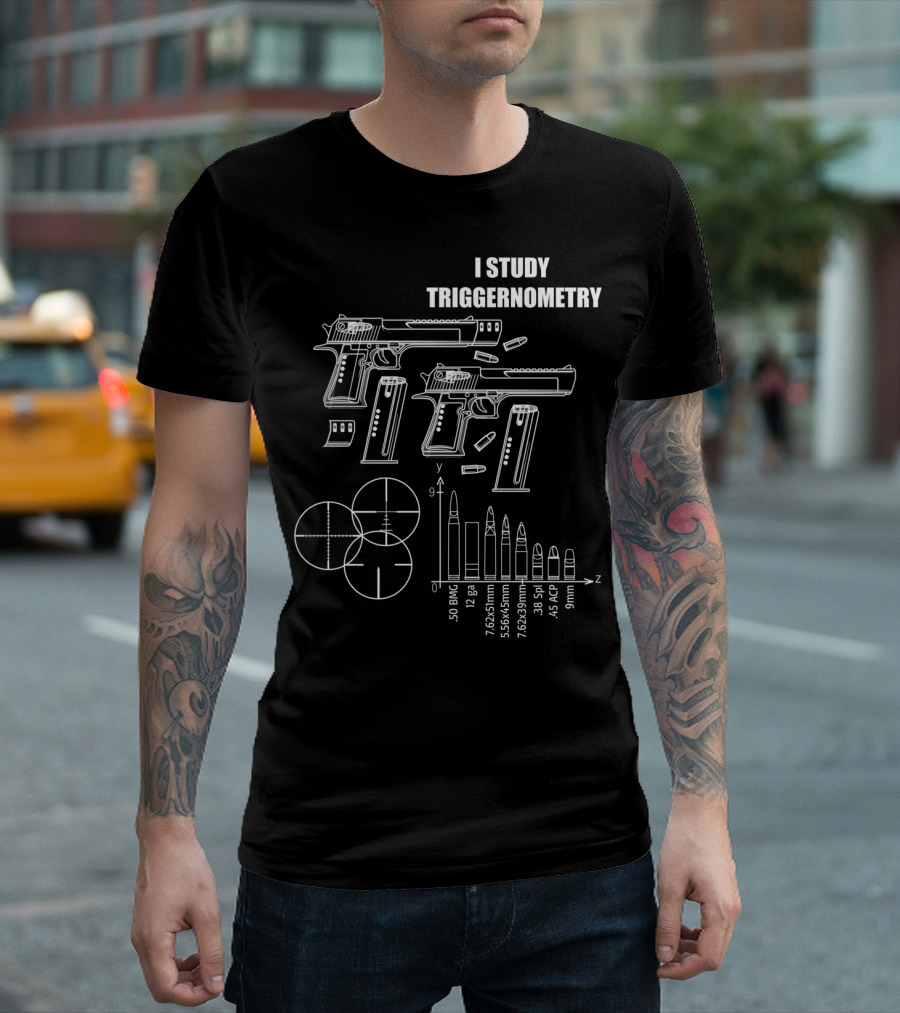 I Study Triggernometry Gun Pistols Ammo Schematics .50 BMG 7.62x54mm 5.56x45mm .45 ACP 9mm T-Shirt