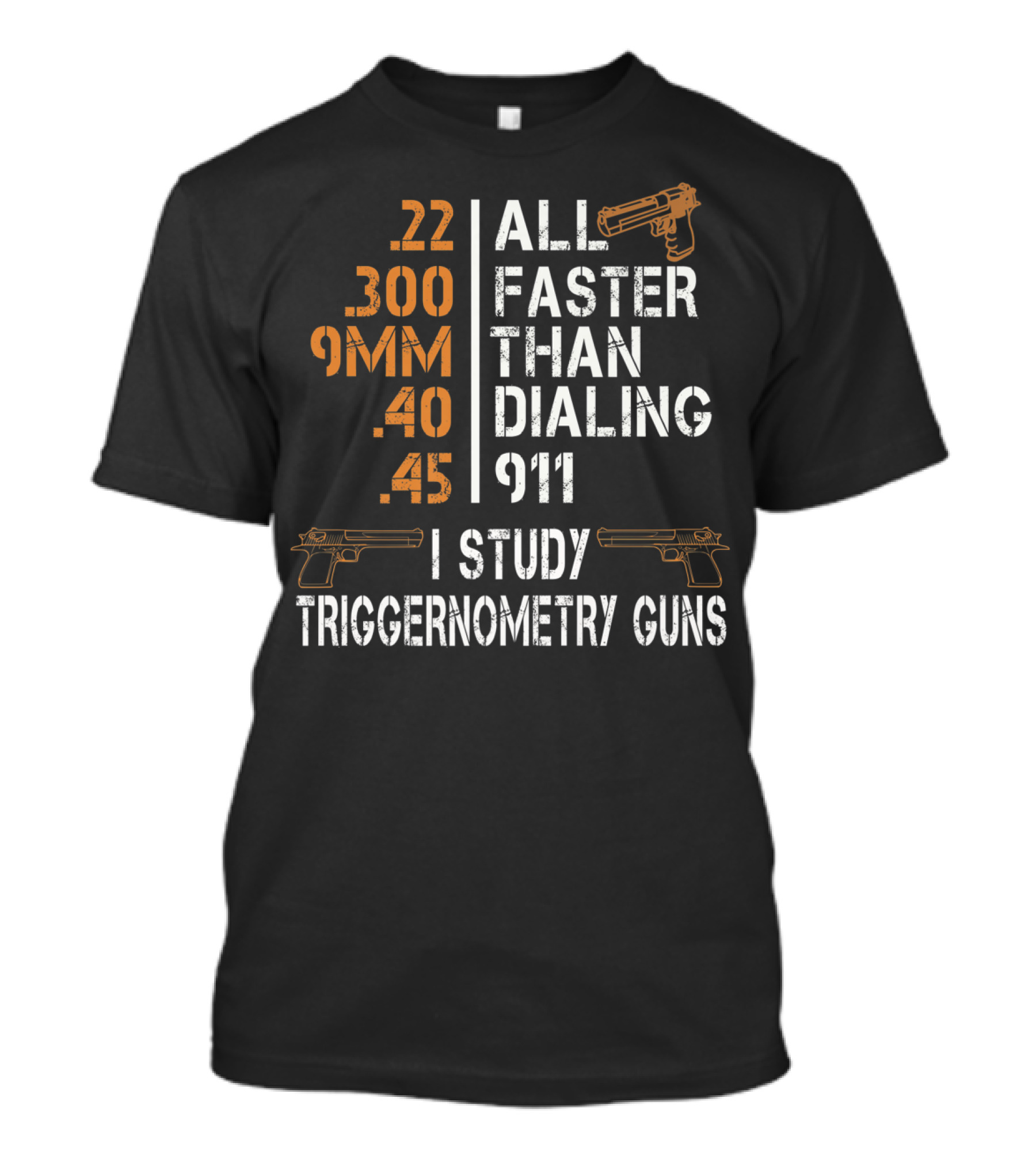 All Faster Than Dialing 911 I Study Triggernometry Guns Gun Lovers T-Shirt