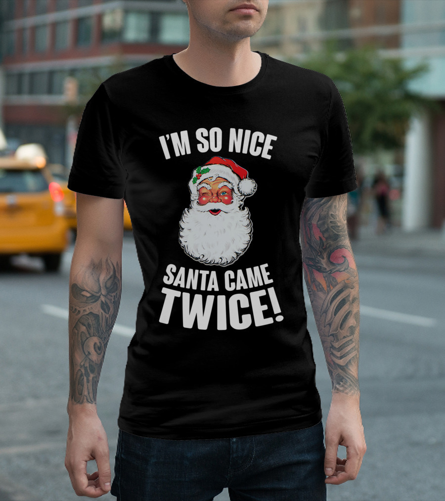 I'm So Nice Santa Came Twice Funny Dirty Christmas Santa Claus T-Shirt