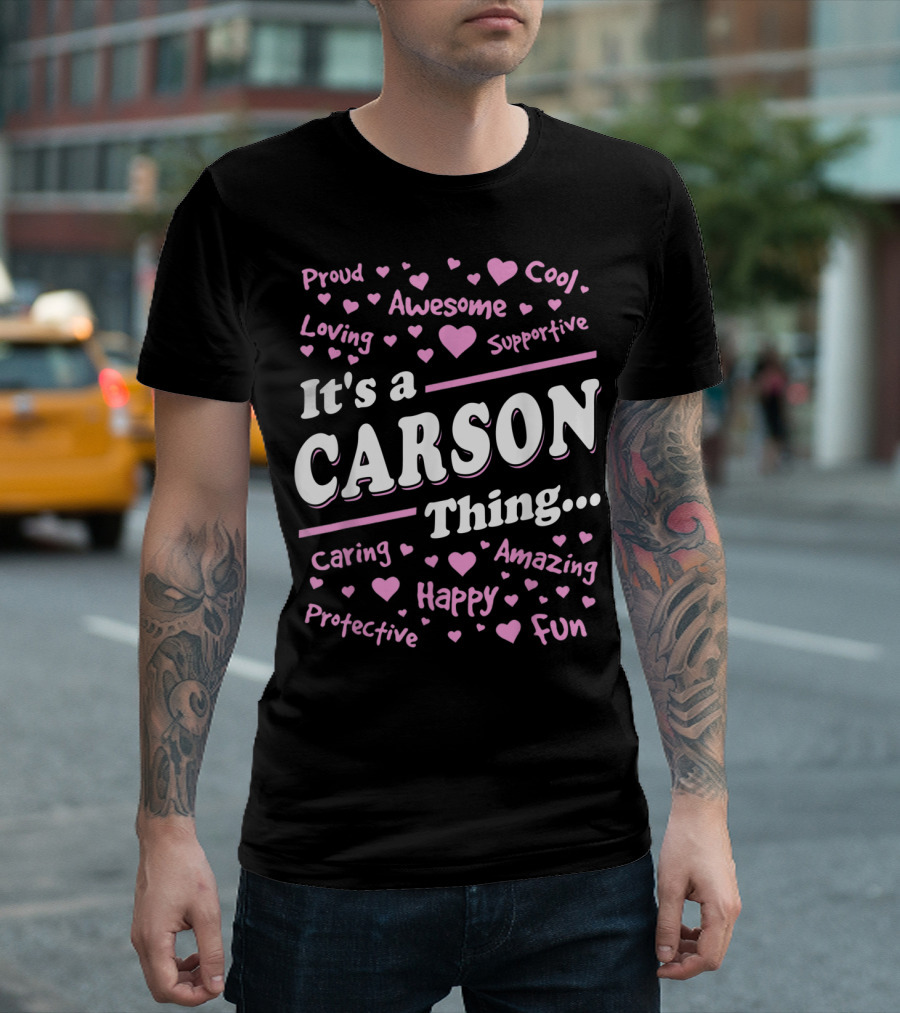 It's A Carson Thing Proud Awesome Cool Loving Supportive Caring Amazing Protective Happy Fun T-Shirt