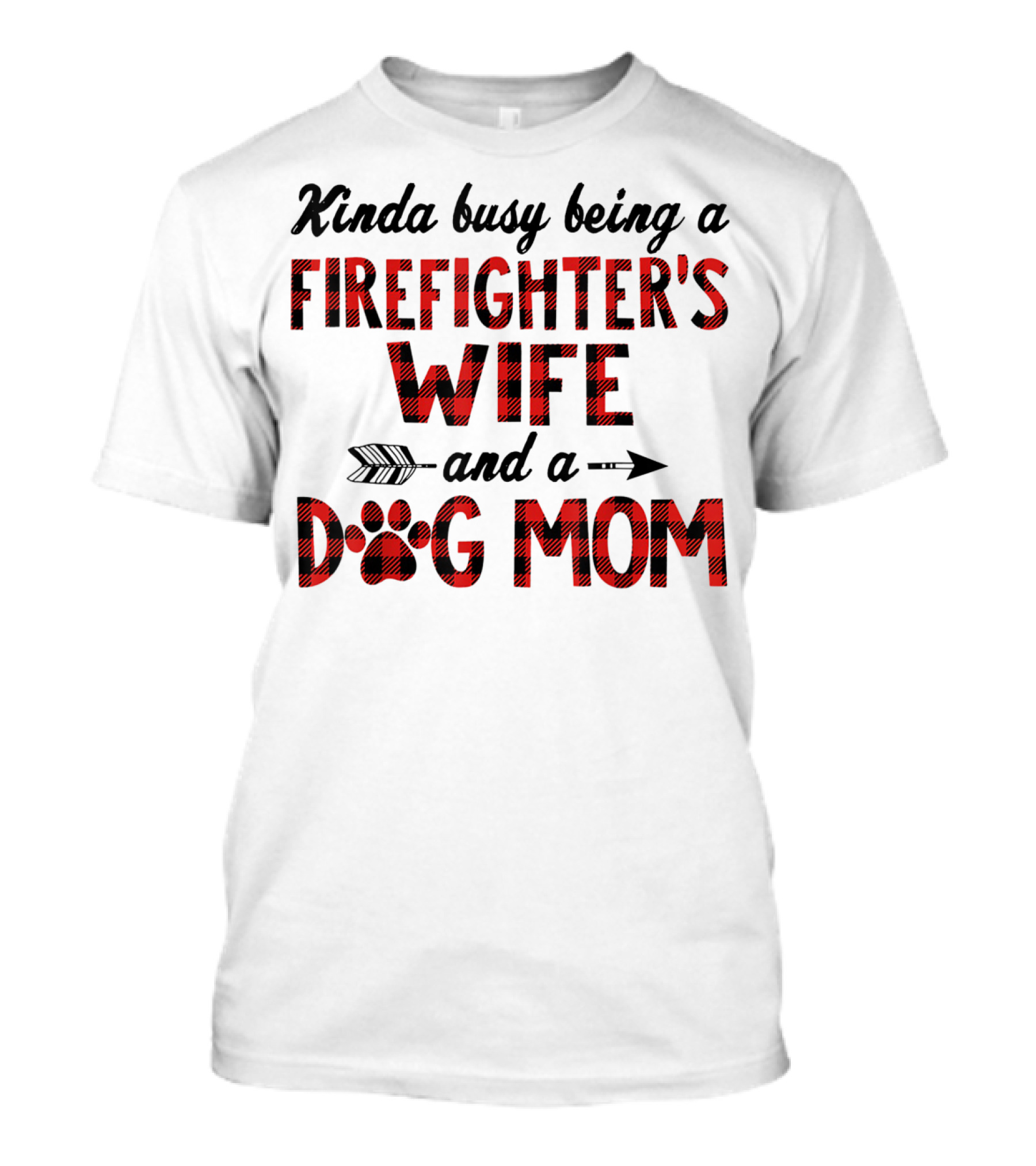 Kinda Busy Being A Firefighter's Wife And A Dog Mom T-Shirt