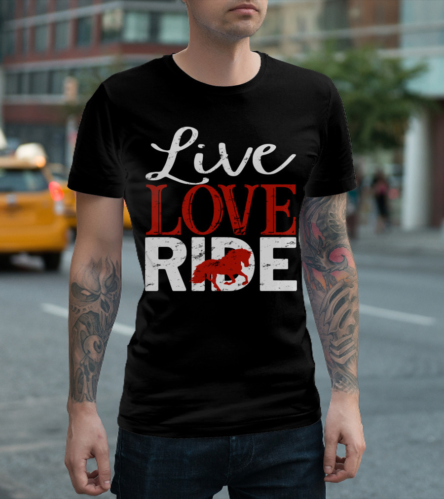 Live Love Ride Horse Lover Cute Riding Equestrian Passion T-Shirt