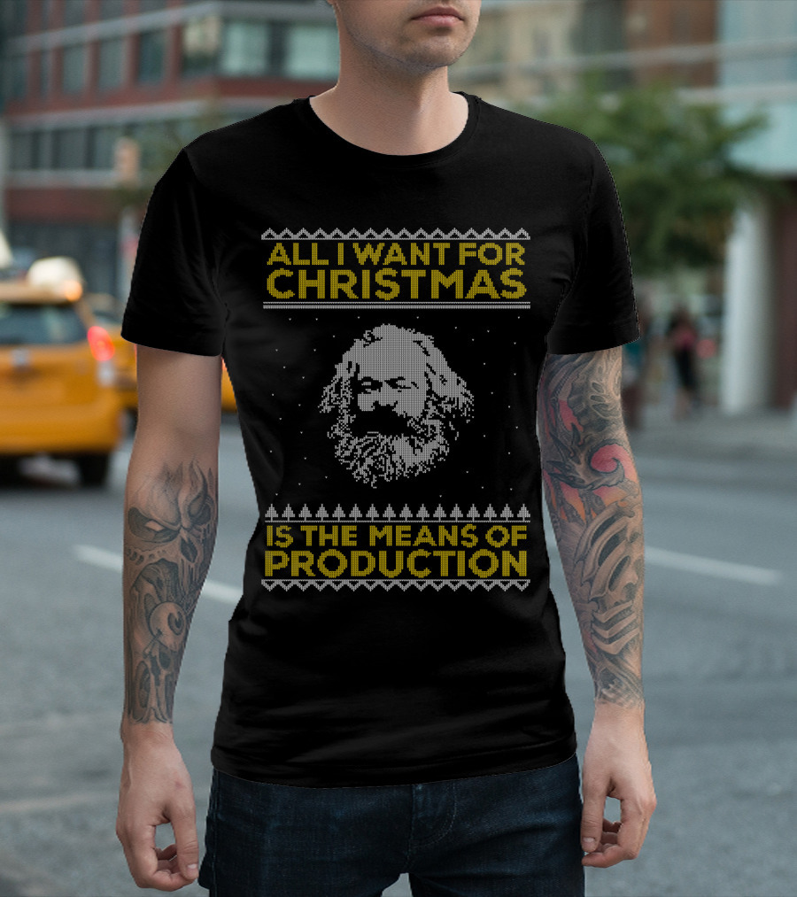 All I Want For Christmas Is The Means Of Production Marx T-Shirt