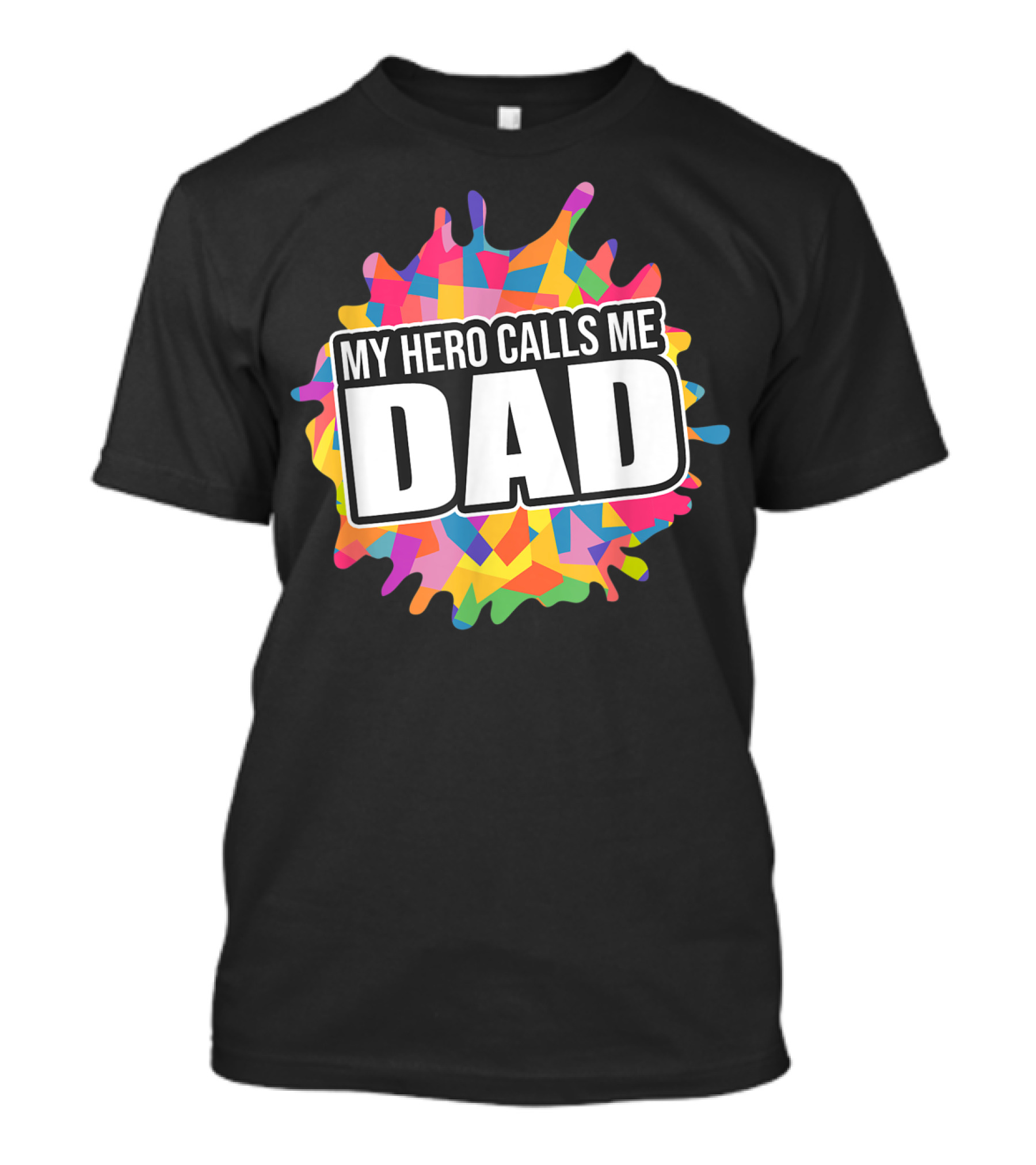 My Hero Calls Me Dad Colorful Splatter T-Shirt