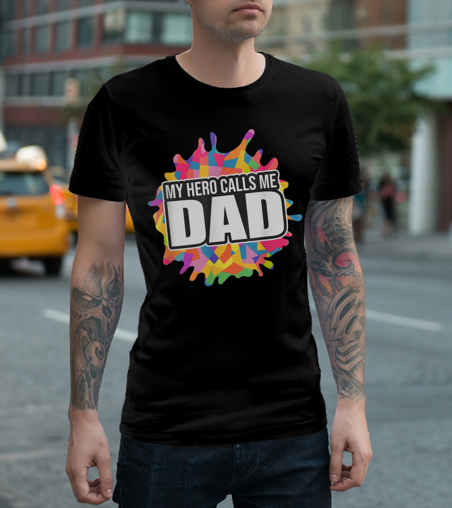 My Hero Calls Me Dad Colorful Splatter T-Shirt