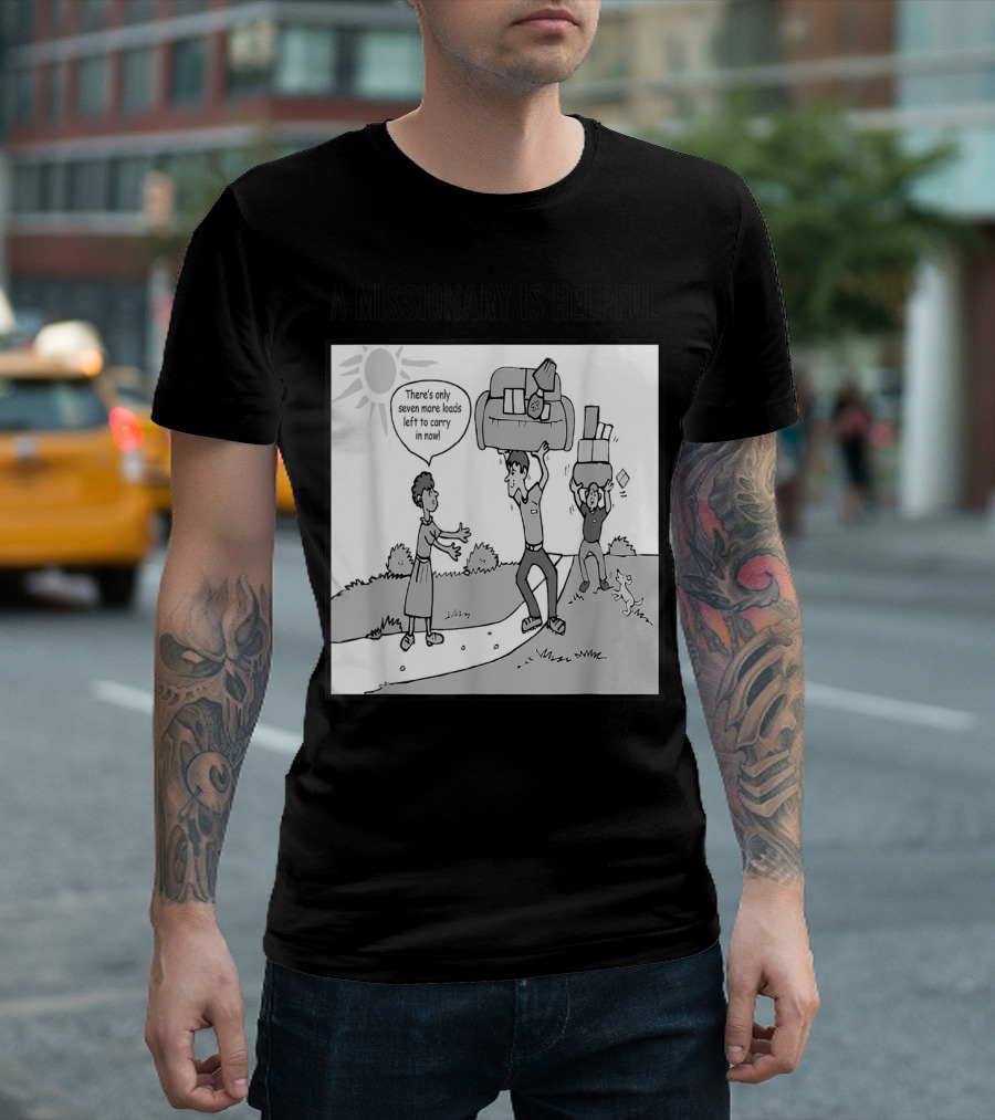 A Missionary Is Helpful Cartoon Funny LDS Humor Seven More Loads T-Shirt