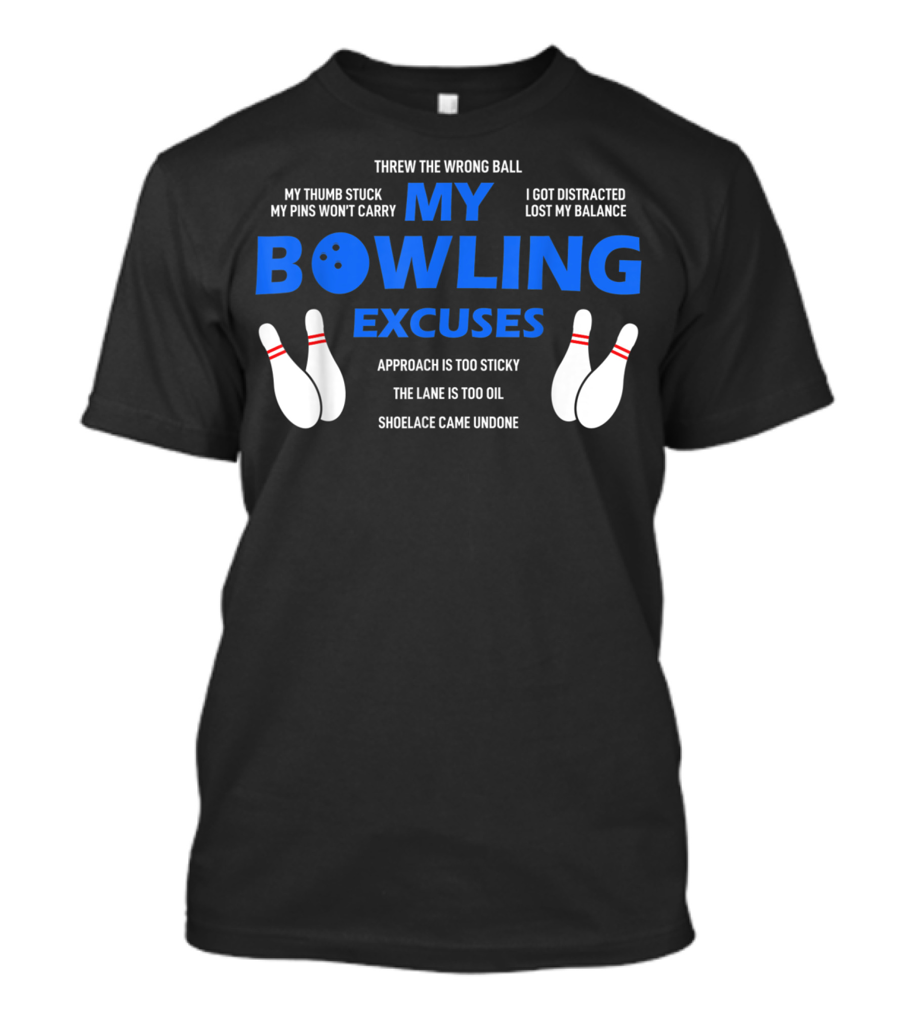 Threw The Wrong Ball My Bowling Excuses Funny Bowling My Thumb Stuck Lost My Balance T-Shirt