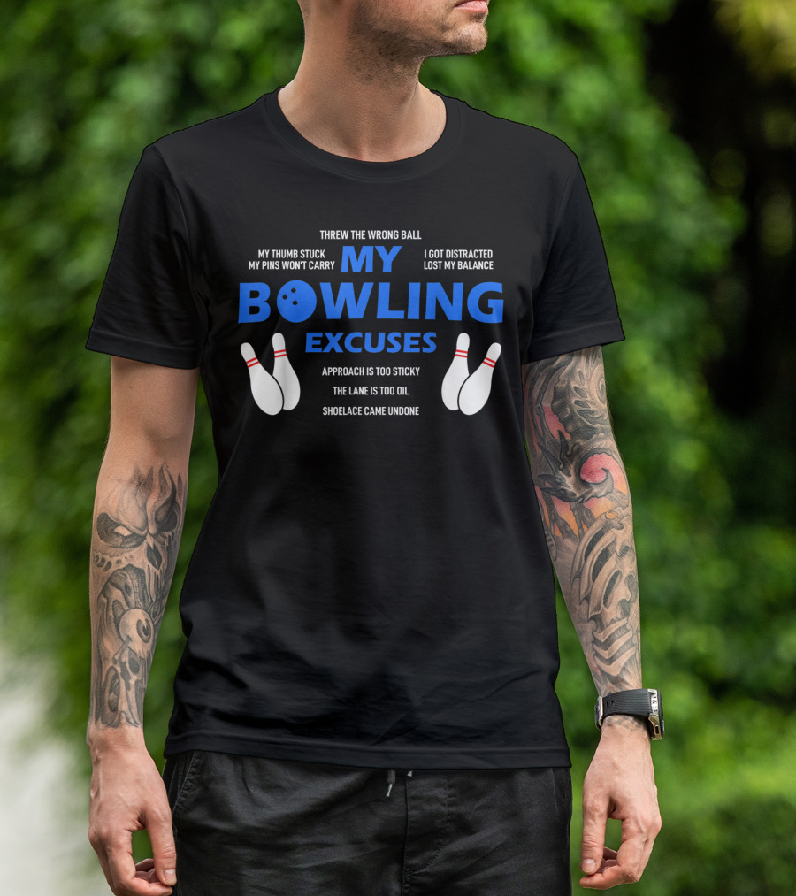Threw The Wrong Ball My Bowling Excuses Funny Bowling My Thumb Stuck Lost My Balance T-Shirt