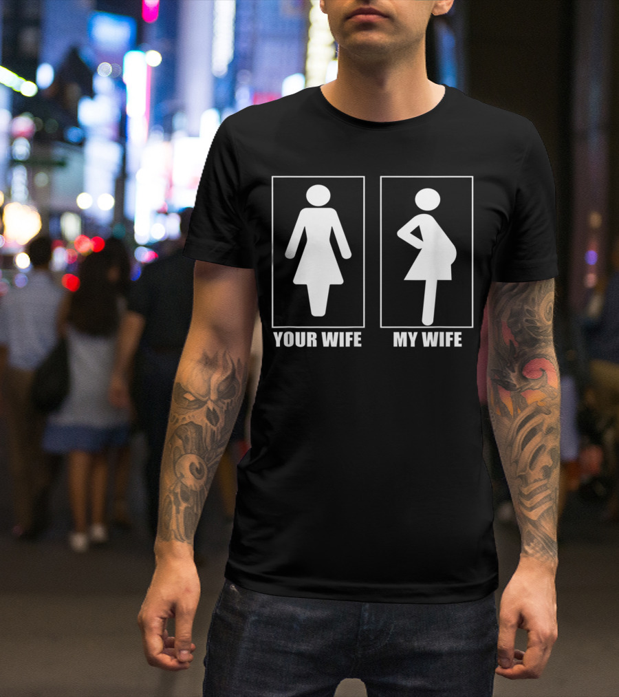 Your Wife My Wife Funny Cute Baby Announcement Father T-Shirt
