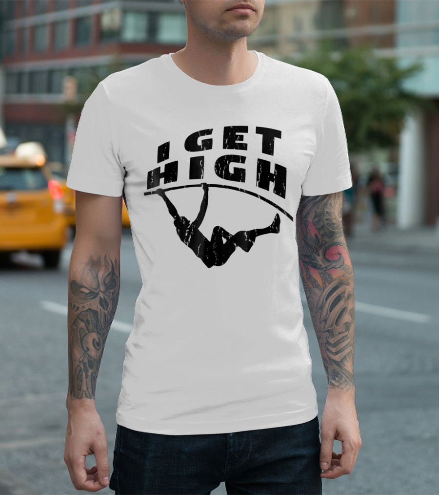 Pole Vault Track And Field I Get High T-Shirt