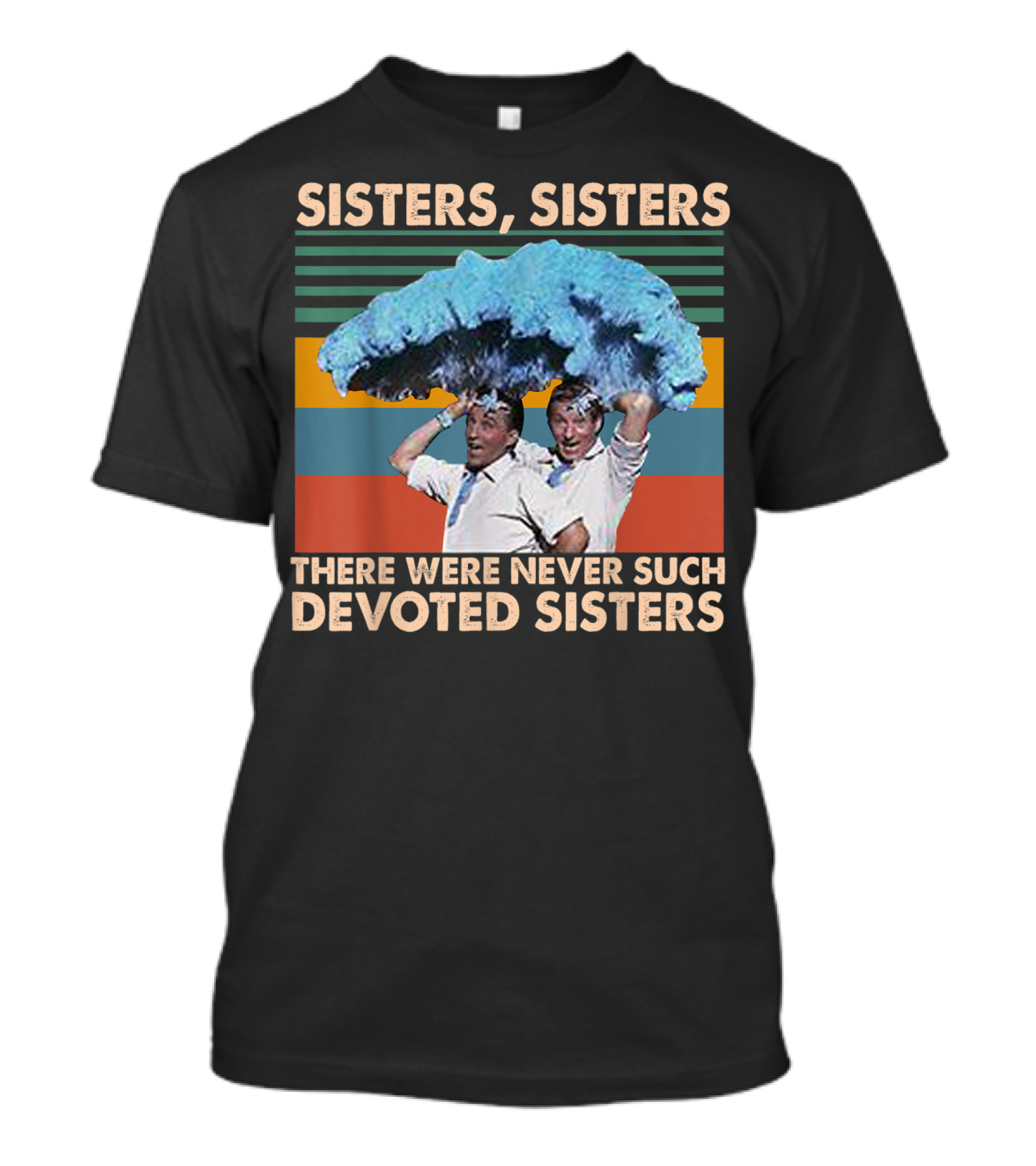 Sisters Sisters There Were Never Such Devoted Colorful Retro T-Shirt