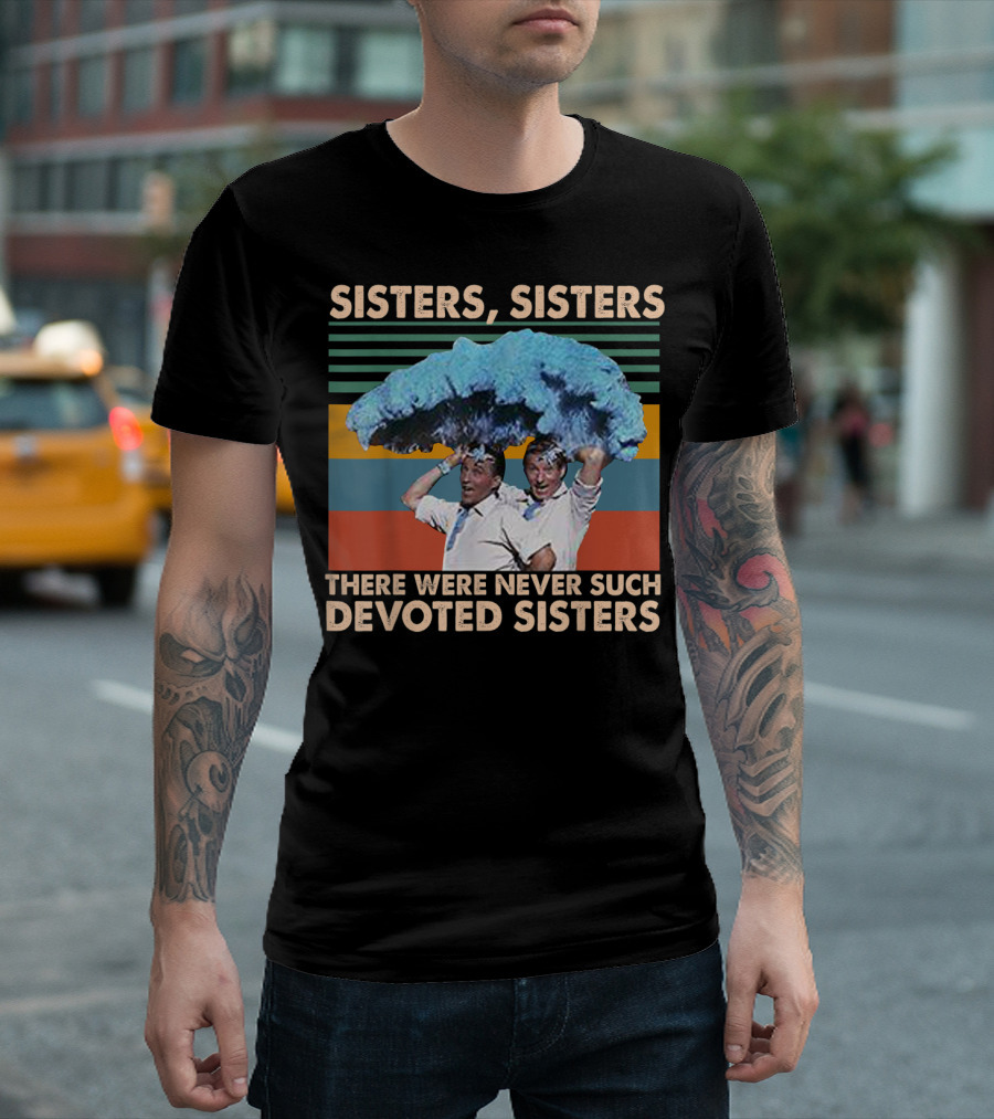 Sisters Sisters There Were Never Such Devoted Colorful Retro T-Shirt