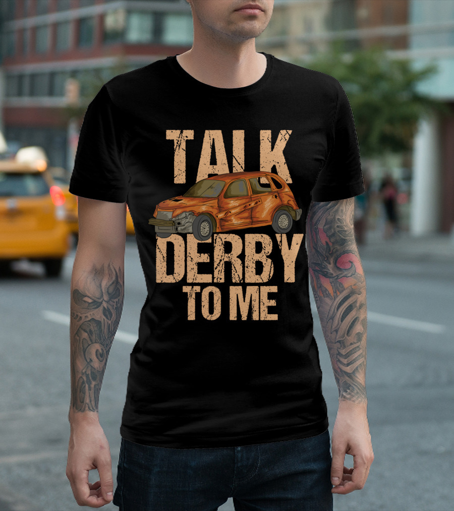 Talk Derby To Me Banged-Up Car Illustration for Demo Derby T-Shirt